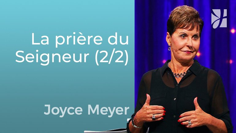 La prière du Seigneur (2/2) - Joyce Meyer -Grandir avec Dieu