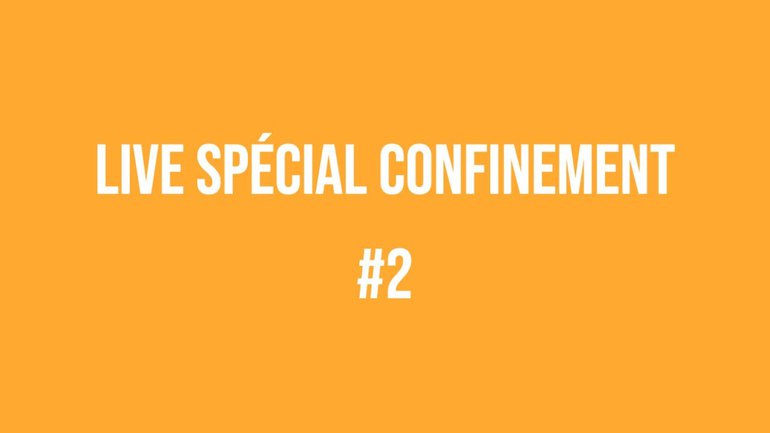 Live spécial confinement #2