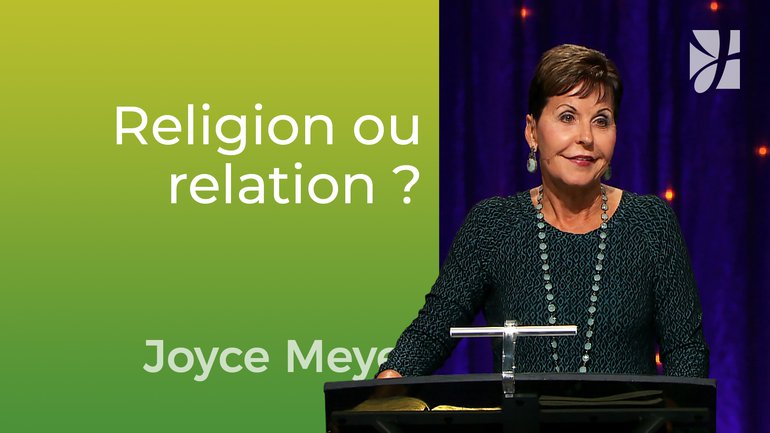 Religion ou relation ? - Joyce Meyer - Vivre au quotidien