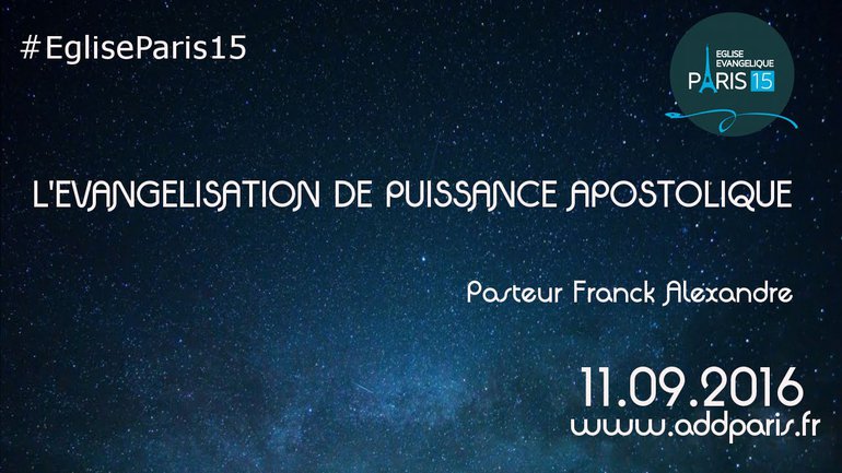 L'évangelisation de puissance apostolique - Pasteur Franck Alexandre