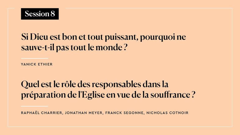 Session 8 - Si Dieu est bon et tout puissant, pourquoi ne sauve-t-il pas tout le monde ? (Y. Ethier)