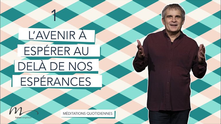 L’avenir à espérer au-delà de nos espérances - Méditation 1 - Jean-Pierre Civelli - Église M