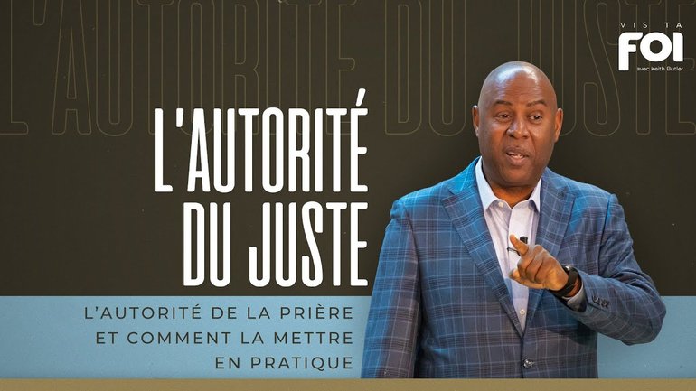 VIS TA FOI : L'Autorité du Juste - L'Autorité de la Prière et Comment la Mettre en Pratique