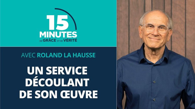 Un service découlant de son œuvre | La vie et le comportement du chrétien #27 | Roland La Hausse