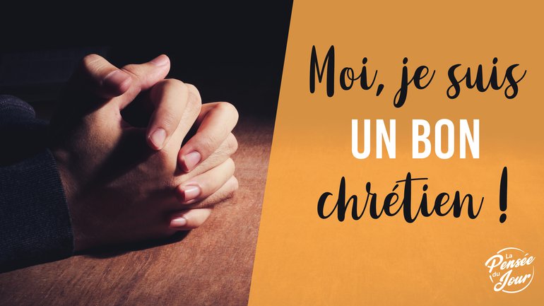 Moi, je suis un(e) bon(ne) chrétien(ne) !