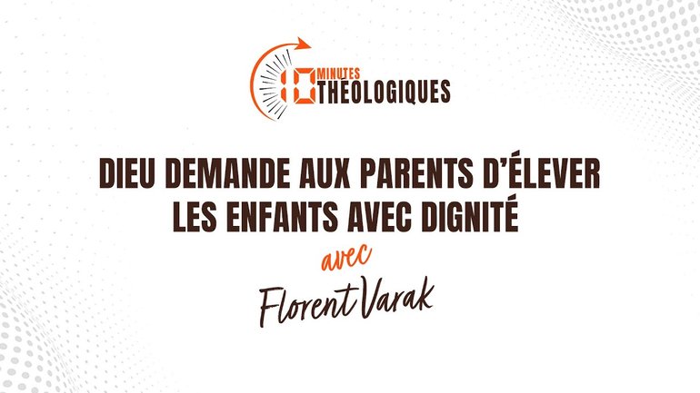 Dieu demande aux parents d’élever les enfants avec dignité avec Florent Varak