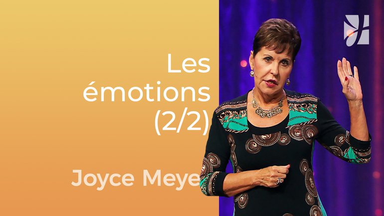 Chrétiens émotionnels (2/2) - Joyce Meyer - Gérer mes émotions