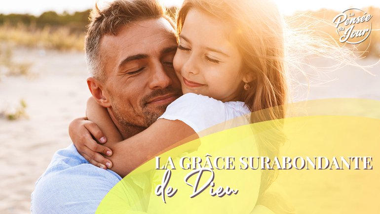 La grâce surabondante de Dieu