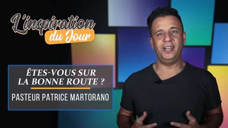 L'inspiration du jour avec Patrice Martorano - Êtes-vous sur la bonne route ?