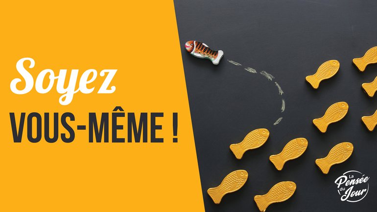 Soyez vous-même !