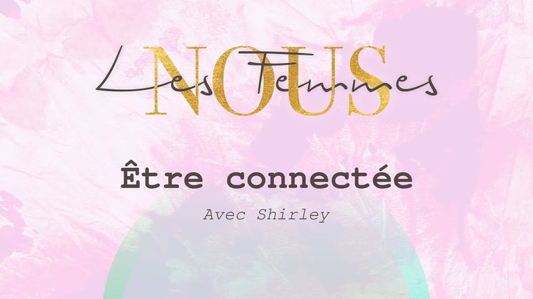 Nous les femmes avec Shirley - Être connectée