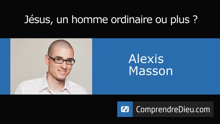 Jésus un homme ordinaire, ou plus ?