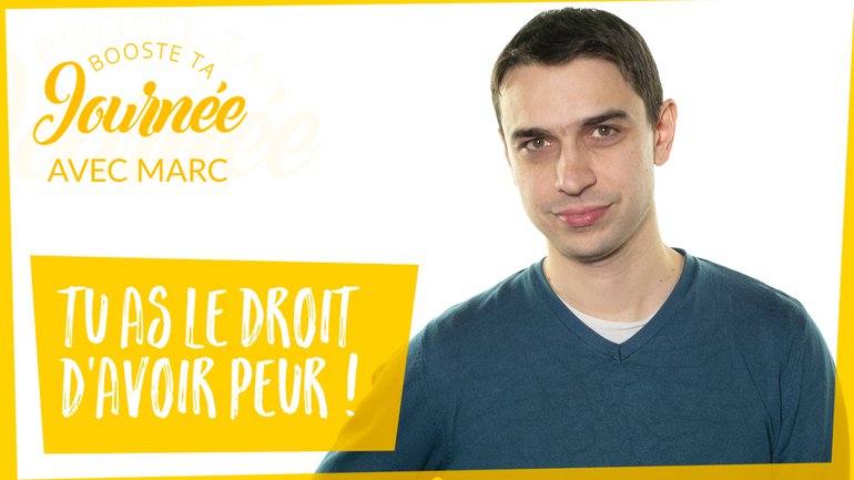 Tu as le droit d'avoir peur !
