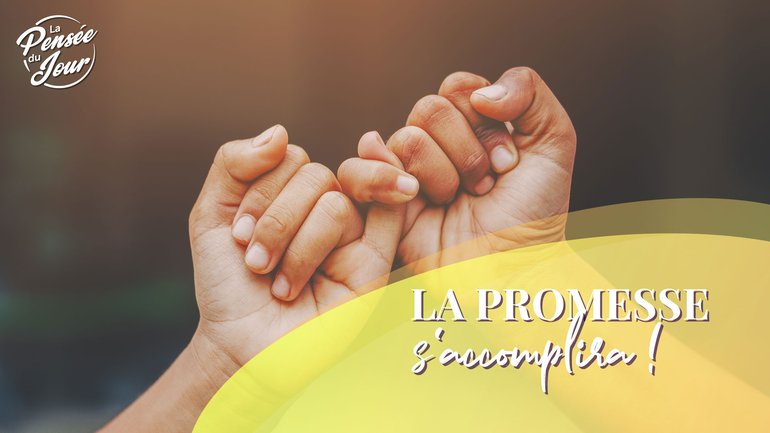 La promesse s’accomplira !