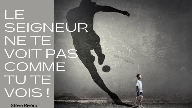 Le Seigneur ne te voit pas comme tu te vois - Stève Rivière