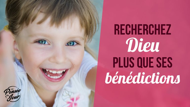 Recherchez Dieu plus que ses bénédictions