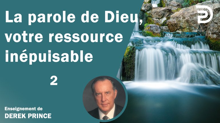 La parole de Dieu, votre ressource inépuisable (2/2)