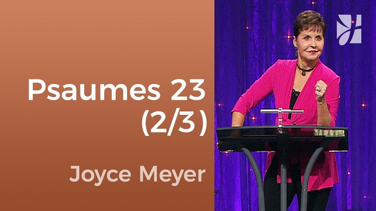 Psaumes 23 (2/3) - Joyce Meyer - Fortifié par la foi