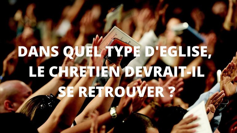 Dans quel type d'église le chrétien devrait se retrouver ?