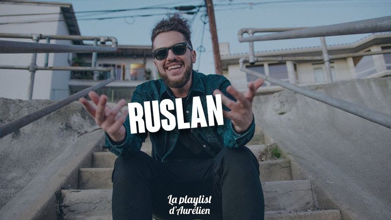 RUSLAN - (La Playlist d'Aurélien)
