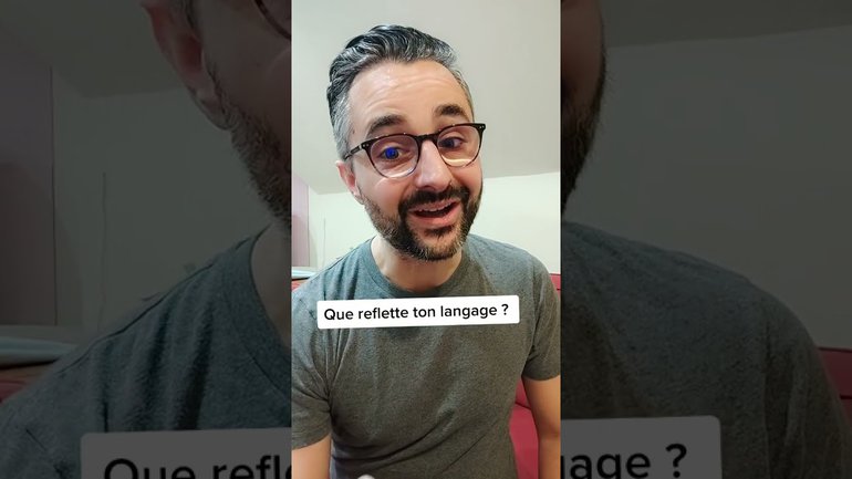 Que reflète ton langage ?