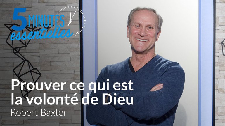 Robert Baxter - Prouver ce qui est la volonté de Dieu