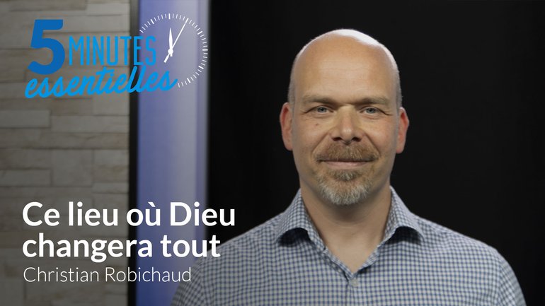 Ce lieu où Dieu changera tout