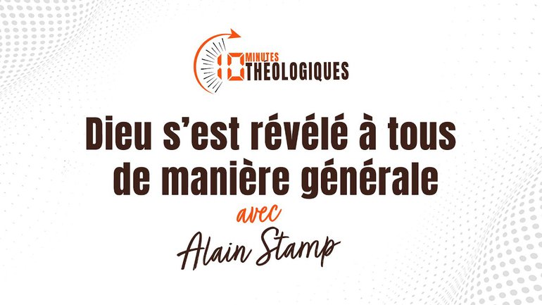 Dieu s’est révélé à tous de manière générale avec Alain Stamp