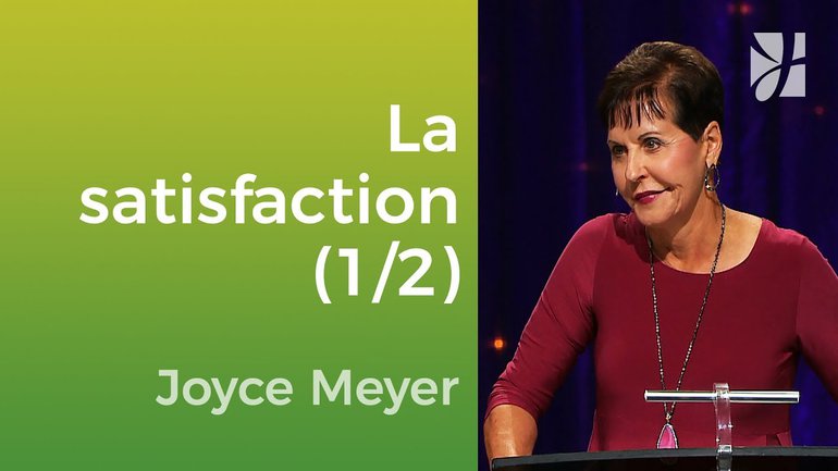 Soyez satisfaits de vous-même (1/2) - Joyce Meyer - Vivre au quotidien