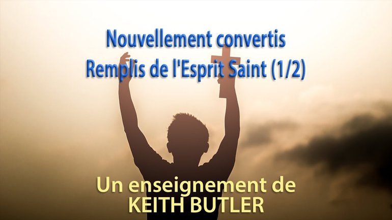 Nouvellement convertis - Remplis de l'Esprit Saint 1/2