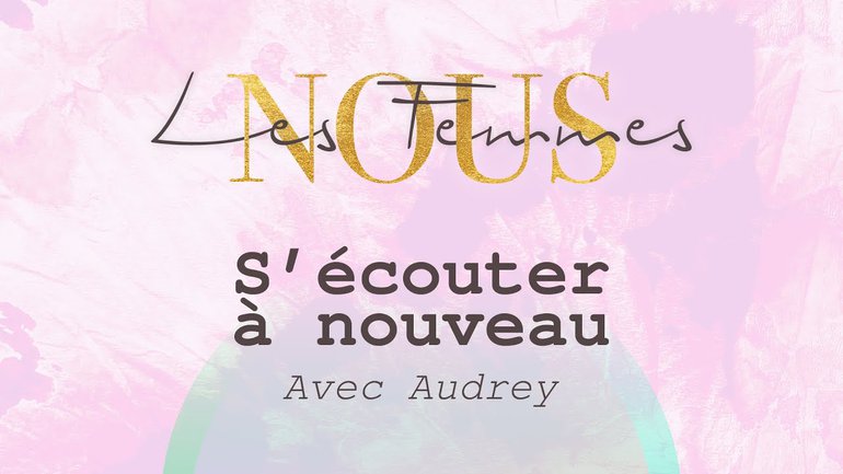 Nous les femmes avec Audrey - S'écouter à nouveau