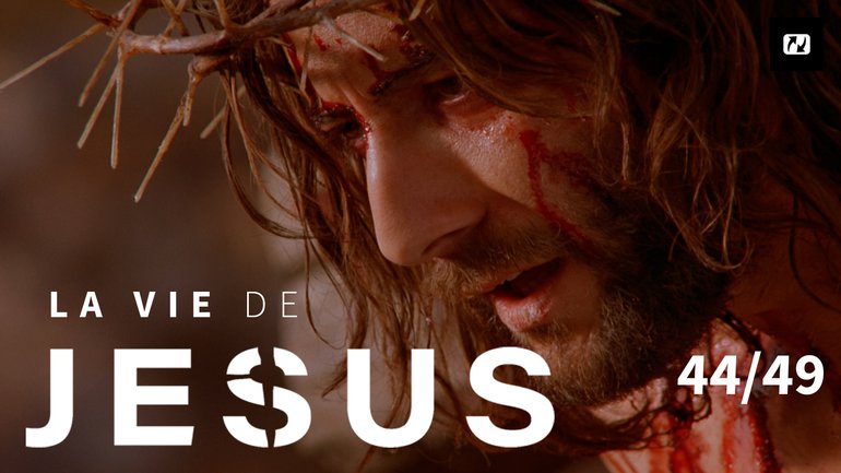 La crucifixion de Jésus | La vie de Jésus | 44/49