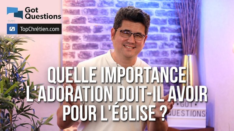 Quelle importance lʼadoration doit-elle avoir pour lʼÉglise ?