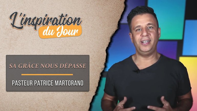 L'inspiration du jour avec Patrice Martorano - Sa grâce nous dépasse