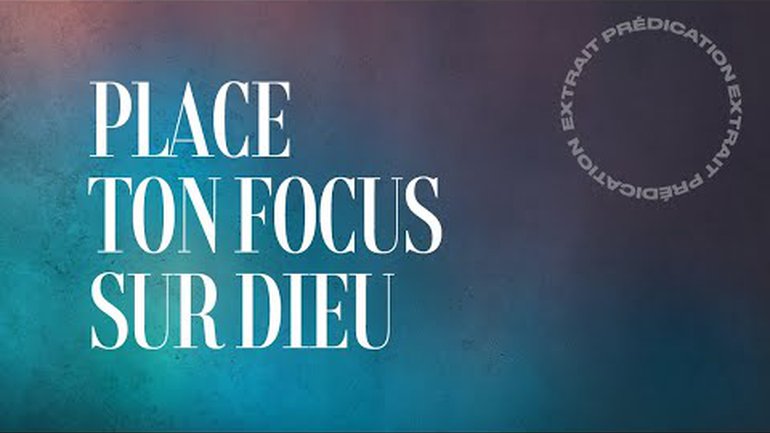 Place ton focus sur Dieu