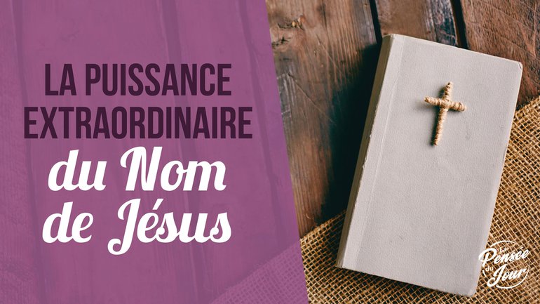 La puissance extraordinaire du Nom de Jésus