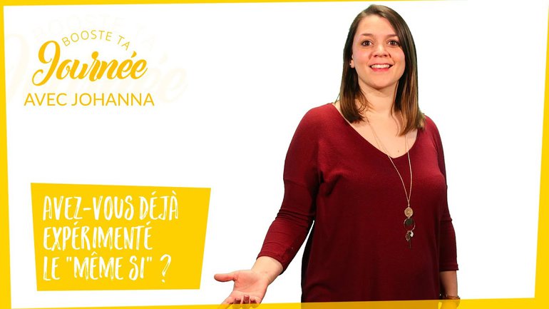 Avez vous déjà expérimenté le “même si” ?