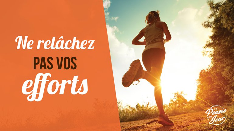 Ne relâchez pas vos efforts