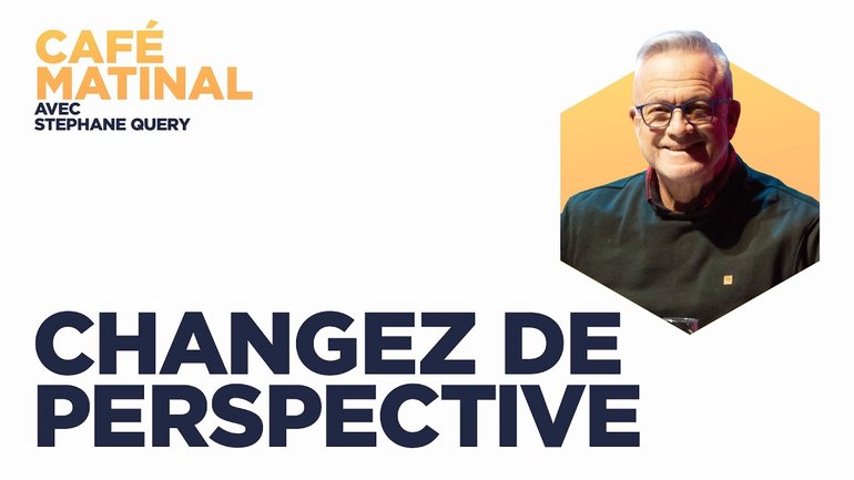Changez de perspective | Café matinal avec Stéphane Query
