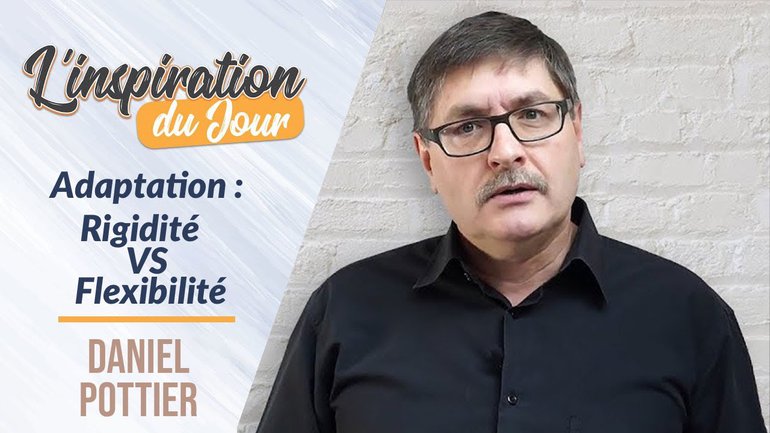 Adaptation : Rigidité VS Flexibilité -  Daniel Pottier