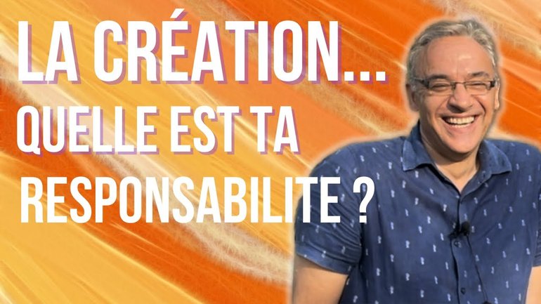 La création… quelle est ta responsabilité ? Pasteur Eric Toumieux