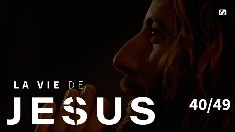Jésus prie pour ses disciples | La vie de Jésus | 40/49