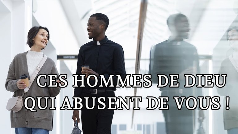 CES HOMMES DE DIEU QUI ABUSENT DE VOUS (Et si c'était un abus spirituel ?)