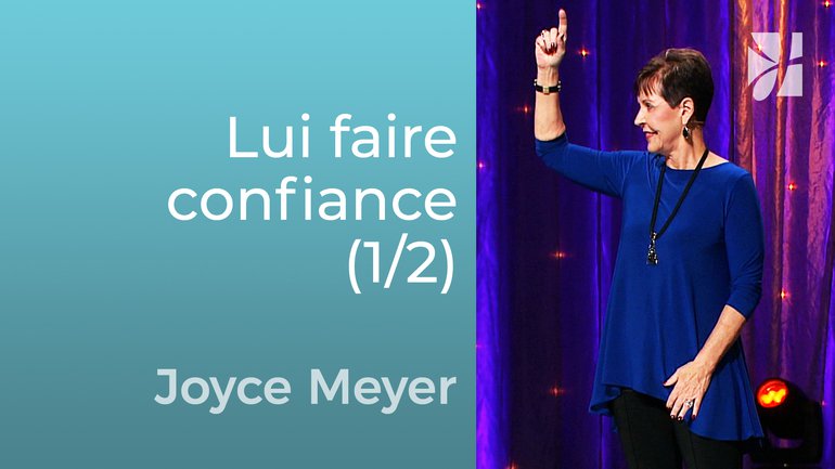 Faire confiance à Dieu (1/2) - Joyce Meyer - Grandir avec Dieu