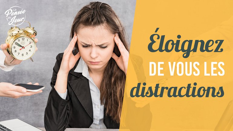 Éloignez de vous les distractions