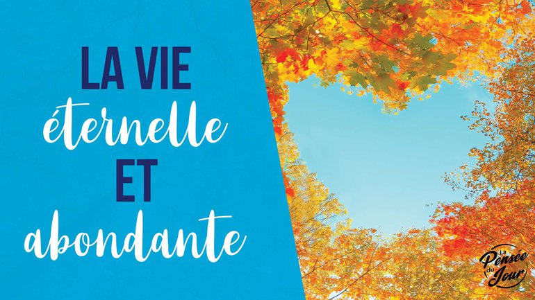 La vie éternelle et abondante