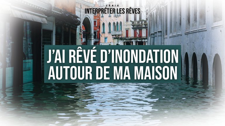 J'ai rêvé d'inondation autour de ma maison | J'interprète vos rêves - Jérémy Pothin