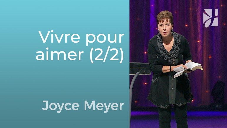 Vivre pour aimer (2/2) - Joyce Meyer - Grandir avec Dieu