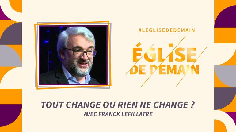 L’Eglise de demain : L'Église, ce n'est pas JE mais NOUS - avec Franck Lefillatre