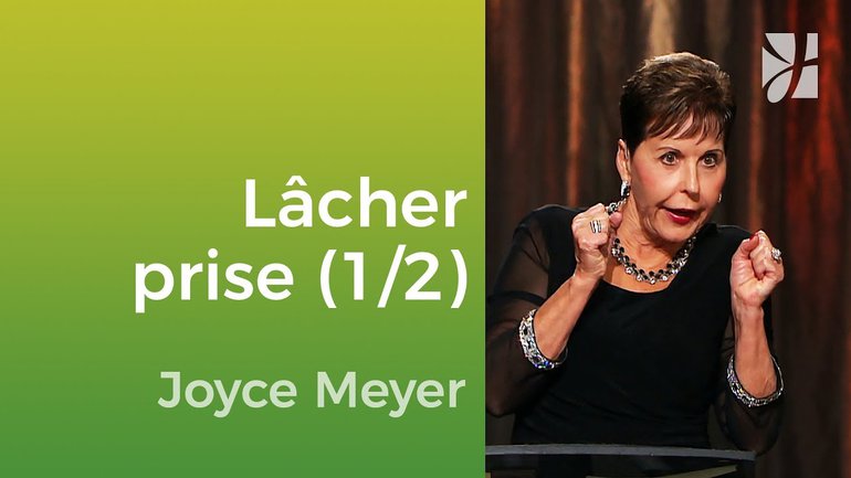 Lâcher prise et apprendre à apprécier (1/2) - Joyce Meyer - Vivre au quotidien
